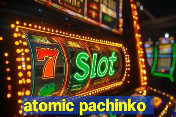 atomic pachinko